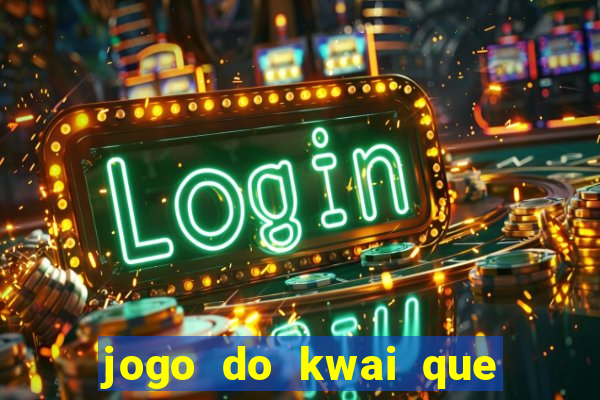 jogo do kwai que ganha dinheiro